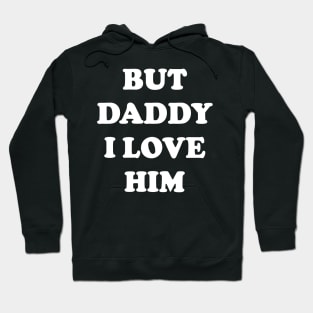 But Daddy I Love Him Hoodie